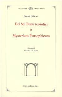 Della base sublime e profonda dei sei punti teosofici-Misterium pansophicum o istruzione fondamentale sul mistero celeste e terrestre in nove testi