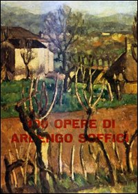100 opere di Ardengo Soffici