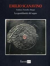 Libro Emilio Scanavino. Sculture, formelle, disegni. La quotidianità del segno. Ediz. illustrata