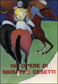 100 opere di Giuseppe Cesetti