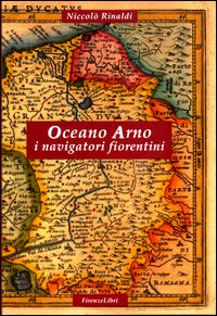 Oceano Arno. I navigatori fiorentini