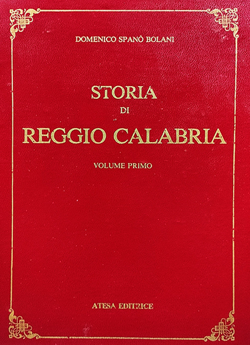 Image of Storia di Reggio Calabria da' tempi primitivi sino all'anno di Cristo 1797 (rist. anast. Napoli, 1857). Vol. 1-2: Da' tempi primitivi sino all'anno 1600-Dal 1600 sino al 1797.