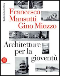 Francesco Mansutti e Gino Miozzo. Architetture per la gioventù