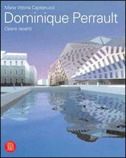 Libro Dominique Perrault. Opere recenti. Ediz. illustrata Maria Vittoria Capitanucci