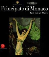 Libro Principato di Monaco. Idea per un museo. Catalogo della mostra (Roma, 15 dicembre 2005-10 febbraio 2006). Ediz. illustrata