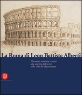 Cover  La Roma di Leon Battista Alberti: umanisti, architetti e artisti alla scoperta dell'antico nella città del Quattrocento