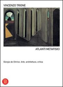 Atlanti metafisici. Giorgio De Chirico. Arte, architettura, critica.pdf