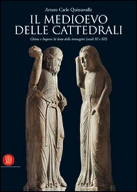 Il Medioevo delle cattedrali. Chiesa e Impero: la lotta delle immagini (secoli XI e XII)