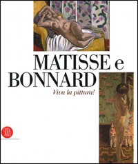 Matisse e Bonnard. Viva la pittura! Catalogo della mostra (Roma, 6 ottobre 2006-4 febbraio 2007)