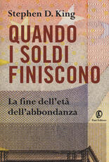 Libro Quando i soldi finiscono. La fine dell'età dell'abbondanza Stephen D. King