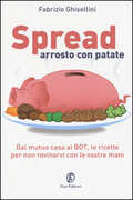 Libro Spread arrosto con patate. Dal mutuo casa ai BOT, dalle obbligazioni alle assicurazioni, per non rovinarvi con le vostre mani Fabrizio Ghisellini