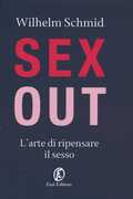 Libro Sex out. L'arte di ripensare il sesso Wilhelm Schmid