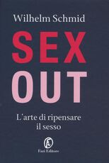 Libro Sex out. L'arte di ripensare il sesso Wilhelm Schmid