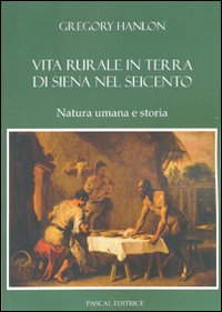 Vita rurale in terra di Siena nel Seicento. Natura umana e storia