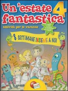 Un estate fantastica. Attività per le vacanze. Con intorno alla Luna. Per la Scuola elementare. Vol. 4.pdf