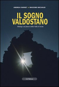 Il sogno valdostano. Dialogo sul futuro della Valle d'Aosta