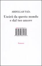 Libro Uscirò da questo mondo e dal tuo amore Abdellah Taïa