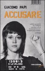 Libro Accusare. Storia del Novecento in 366 foto segnaletiche Giacomo Papi