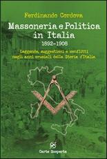 Libro Massoneria e politica in Italia 1892-1908. Leggende, suggestioni e conflitti negli anni cruciali della storia d'Italia Ferdinando Cordova