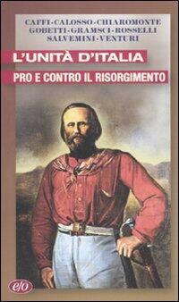 L' unità d'Italia. Pro e contro il Risorgimento - A ...