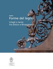 Libro Forme del legno. Intagli e tarsie fra Gotico e Rinascimento
