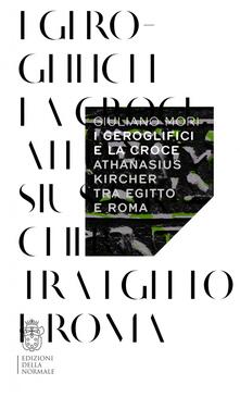 I geroglifici e la croce. Athanasius Kircher tra Egitto e Roma.pdf