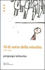 Libro Al di sotto della mischia. Satire e saggi Piergiorgio Bellocchio