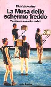 Cover  La Musa dello schermo freddo : videodanza, computer e robot