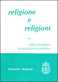Image of Religione e religioni. Dalla monolatria al monoteismo profetico. Vol. 1