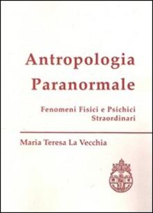 Antropologia paranormale. Fenomeni fisici e psichici straordinari.pdf