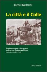 Libro La città e il colle. Storia, memoria e documenti della prima resistenza picena (settembre-ottobre 1943)