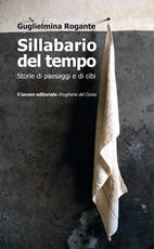 Libro Sillabario del tempo. Storie di paesaggi e di cibi Guglielmina Rogante