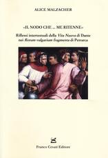 Libro «Il nodo che... me ritenne». Riflessi intertestuali della «Vita nuova» di Dante nei «Rerum vulgarium fragmenta» di Petrarca Alice Malzacher