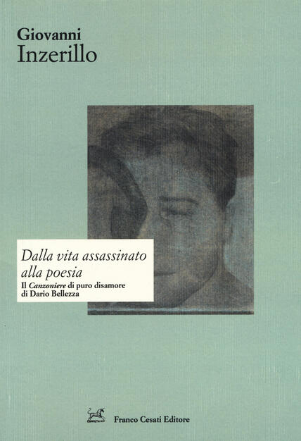 Dalla Vita Assassinato Alla Poesia Il Canzoniere Di Puro Disamore Di Dario Bellezza Giovanni Inzerillo Libro Cesati Strumenti Di Letteratura Italiana Ibs