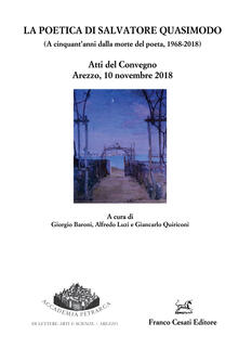 Poetica di Salvatore Quasimodo (A cinquantanni dalla morte del poeta, 1968-2018). Atti del Convegno (Arezzo, 10 novembre 2018).pdf