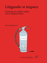 Libro Litigando si impara. Disinnescare l'odio online con la disputa felice Bruno Mastroianni