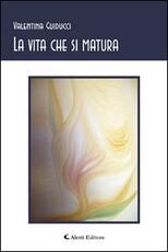 Libro La vita che si matura Valentina Guiducci