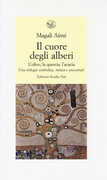 Libro Il cuore degli alberi. L'olivo, la quercia, l'acacia. Una trilogia simbolica, mitica e ancestrale Aimé Magali