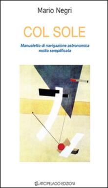 Col sole. Manualetto di navigazione astronomica molto semplificata.pdf