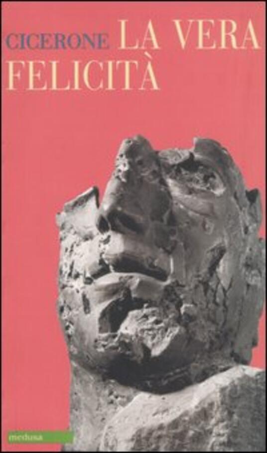 La vera felicità. Testo latino a fronte Marco Tullio Cicerone Libro