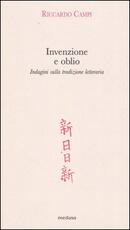 Libro Invenzione e oblio. Indagini sulla tradizione letteraria Riccardo Campi