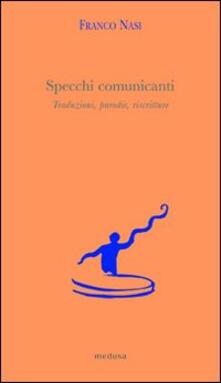 Specchi comunicanti. Traduzioni, parodie, riscritture.pdf