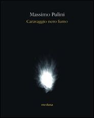 Libro Caravaggio nero fumo Massimo Pulini