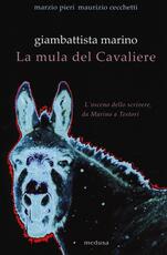 Libro Giambattista Marino. La mula del Cavaliere. L'osceno da Marino a Testori Marzio Pieri Maurizio Cecchetti
