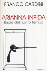 Libro Arianna infida. Bugie del nostro tempo Franco Cardini
