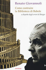 Libro Come costruire la biblioteca di Babele a dispetto degli errori di Borges Renato Giovannoli