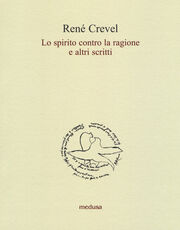Libro Lo spirito contro la ragione e altri scritti René Crevel