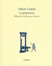 Libro La ghigliottina. Riflessioni sulla pena di morte Albert Camus