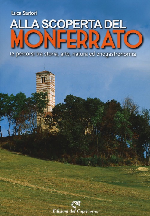 Image of Alla scoperta del Monferrato. 12 percorsi tra storia, arte, natura ed enogastronomia