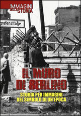 Libro Il muro di Berlino. Storia per immagini del simbolo di un'epoca Marco Gasparini